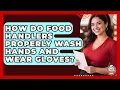 How Do Food Handlers Properly Wash Hands And Wear Gloves - Food Service Jobs