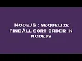 NodeJS sequelize findAll sort order in nodejs