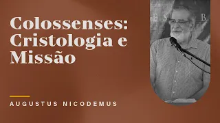 Colossenses: Cristologia e Missão 1/3 - Augustus Nicodemus