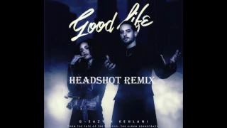 Download Good life- G-Eazy \u0026 Kehlani(HeadShot remix) MP3