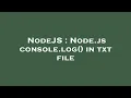 NodeJS Node js console log in txt file