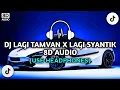 DJ LAGI TAMVAN X LAGI SYANTIK 8D AUDIO | TIKTOK VIRAL FULL BASS | DJ 8D REMIX