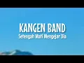 Lagu Kangen Band - Setengah Mati Mengejar Dia (Lirik Lagu)