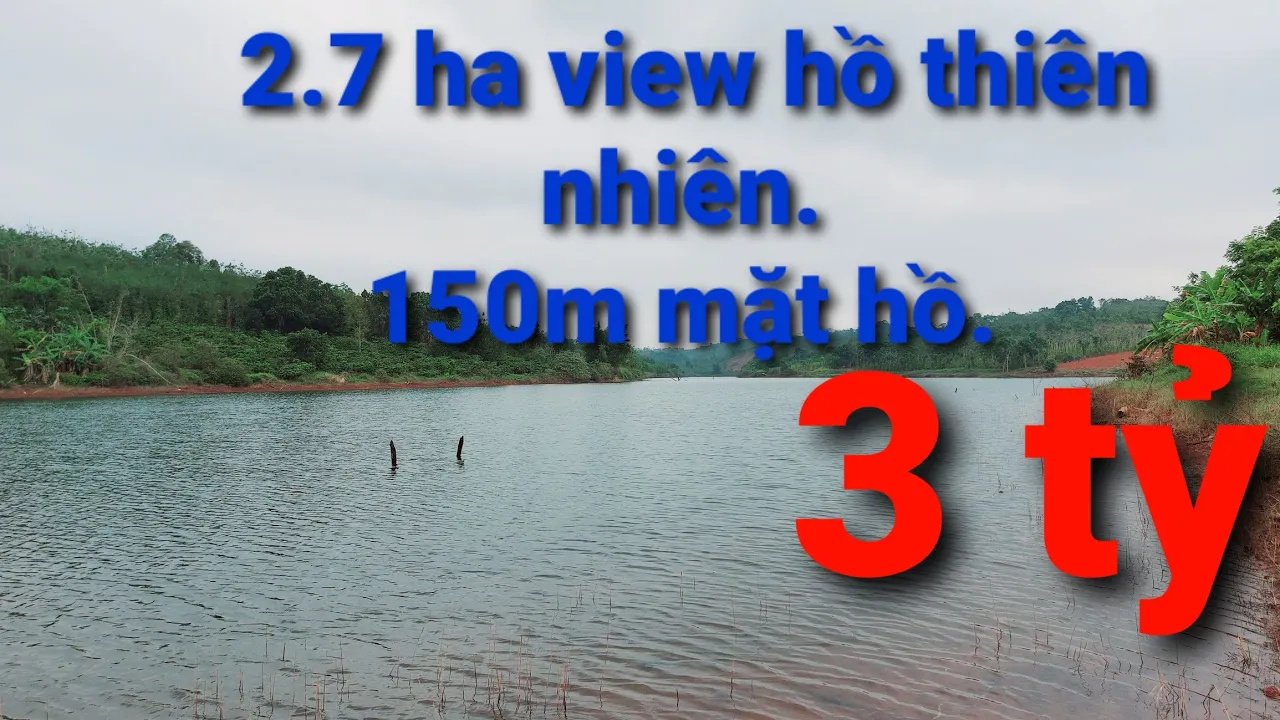 bán 2.7ha view hồ. Cách quốc lộ 14 2.5km. 50m mặt tiền. giá 3 tỷ.