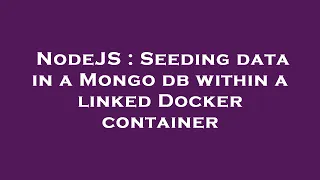 NodeJS Seeding data in a Mongo db within a linked Docker container
