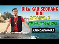 Download Lagu BILA KAU SEORANG DIRI_NUR AFNI OCTAVIA_,NADA PRIA:B_KARAOKE MUARA