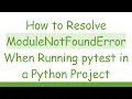 How to Resolve ModuleNotFoundError When Running pytest in a Python Project