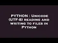 PYTHON Unicode UTF-8 reading and writing to files in Python