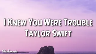 Taylor Swift I Knew You Were Trouble Lyrics 