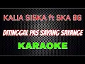 Download Lagu Kalia Siska ft SKA 86 - Ditinggal Pas Sayang Sayange Karaoke | LMusical