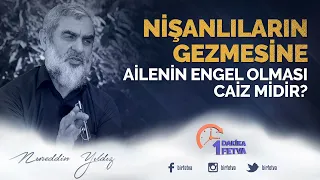 Nişanlıların gezmesine ailenin engel olması caiz midir?