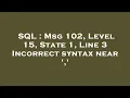 SQL Msg 102 Level 15 State 1 Line 3 Incorrect syntax near