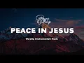 Download Lagu Peace in Jesus | Soaking Worship Music for Prayer || Instrumental Worship | Peace in Worship