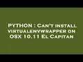 PYTHON Can t install virtualenvwrapper on OSX 10 11 El Capitan