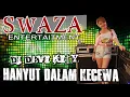 Download Lagu DJ HANYUT DALAM KECEWA - OT SWAZA LIVE EMBACANG OKI