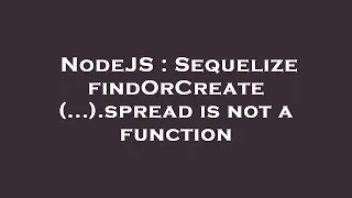 NodeJS Sequelize findOrCreate spread is not a function