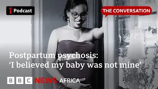 Inside my postpartum psychosis The Conversation Focus on Africa