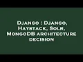 Django Django Haystack Solr MongoDB architecture decision