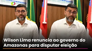 Após dizer que terminaria mandato, Wilson Lima renuncia como governador do Amazonas