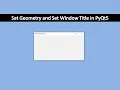 Set Geometry and Set Window Title PyQt5 Tutorial