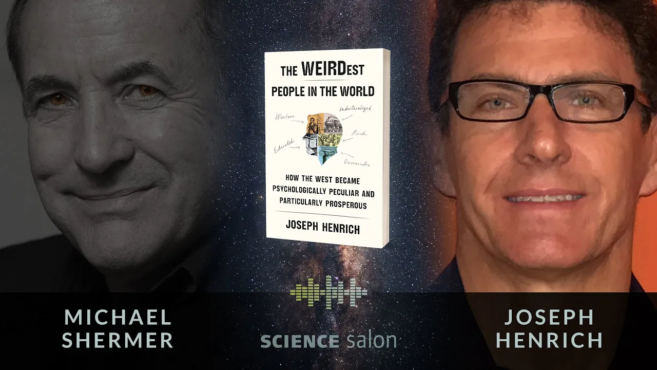 Michael Shermer w/ Joseph Henrich—WEIRDest People in World: How West Became Psychologically Peculiar