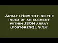 Array How to find the index of an element within JSON array PostgreSQL 9 3