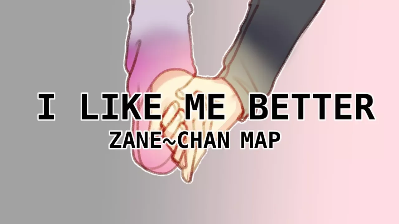 I LIKE ME BETTER【ZANE~CHAN MAP】