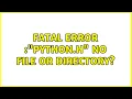 fatal error python h no file or directory 3 Solutions