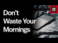 Don t Waste Your Mornings