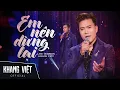 Download Lagu Em Nên Dừng Lại - Khang Việt | Live Version