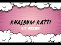 KHALBUM KATTI | F.T RXZOR