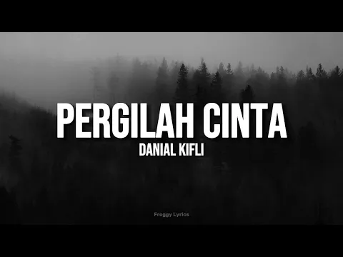 Download MP3 Pergilah Cinta - Danial Kifli (LYRICS)