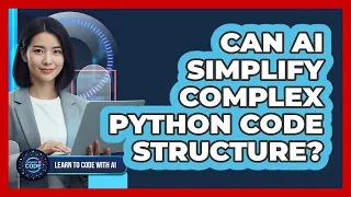 Can AI Simplify Complex Python Code Structure