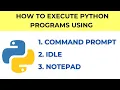 How to run python programs Run python program in IDLE Run python program in notepad command prompt