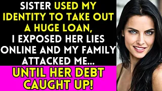 Sister Used My Identity For Huge Loan, I Exposed Her Online Until Karma Struck
