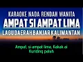 Ampat Si Ampat Lima (Karaoke Nada Rendah Wanita B mayor) Lagu Daerah Kalimantan Selatan