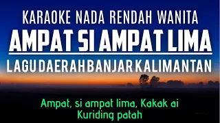 Download Ampat Si Ampat Lima (Karaoke Nada Rendah Wanita B mayor) Lagu Daerah Kalimantan Selatan MP3