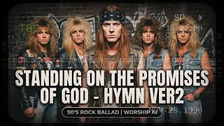 standing on the promises of god hymn ver 2 90 s rock ballad worship ai