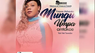 fatma mahmoud mcharuko mungu humpa amtakae official audio 2018