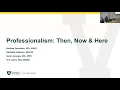 Professionalism Week 2024 Keynote Address Professionalism - Then Now Here