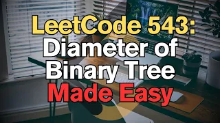LeetCode 543 Diameter of Binary Tree Made Easy for Complete Beginners - Python Tutorial
