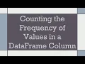 Counting the Frequency of Values in a DataFrame Column