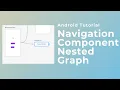 Nested Graph Navigation Component - Android Tutorial