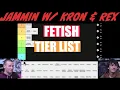 Fetish Tier List Tier List Ep 5 Jammin W Kron Rex