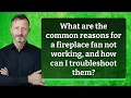 What are the common reasons for a fireplace fan not working and how can I troubleshoot them