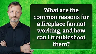 What are the common reasons for a fireplace fan not working and how can I troubleshoot them