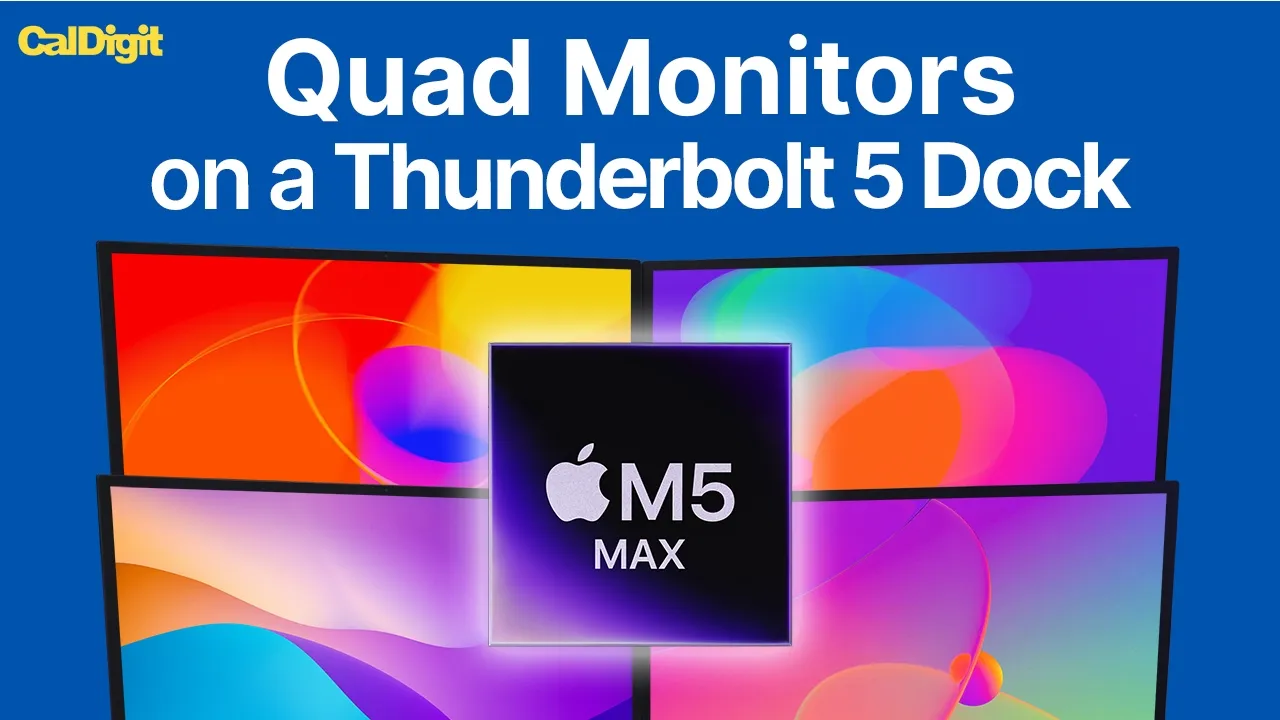 Triple or Quad Displays on M5 Pro & Max with Thunderbolt 5 Docks