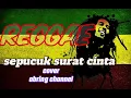 Lagu Reggae || SEPUCUK SURAT CINTA || Reggae romantis yang menyentuh hati