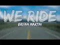 Bryan Martin - We Ride (Explicit) (Lyrics) - Audio at 192khz