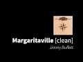 Margaritaville | Jimmy Buffett [clean - no beeps]